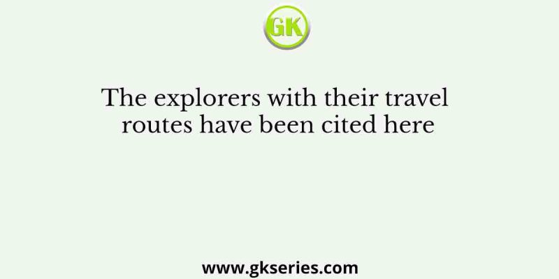 The explorers with their travel routes have been cited here