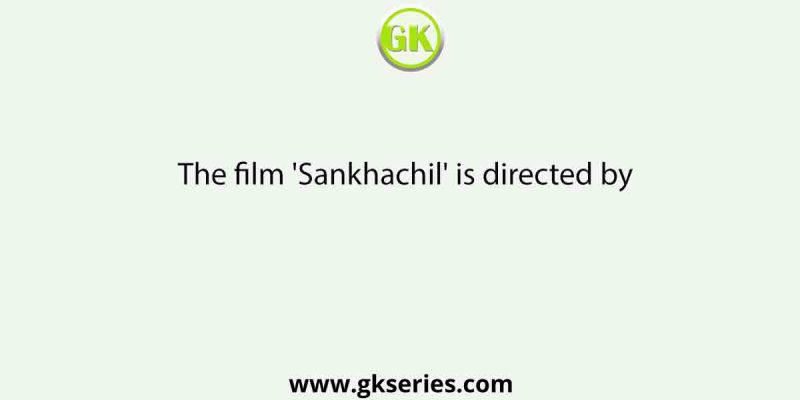 The film ‘Sankhachil’ is directed by