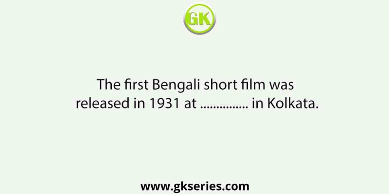 The first Bengali short film was released in 1931 at …………… in Kolkata.
