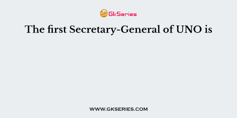 The first Secretary-General of UNO is