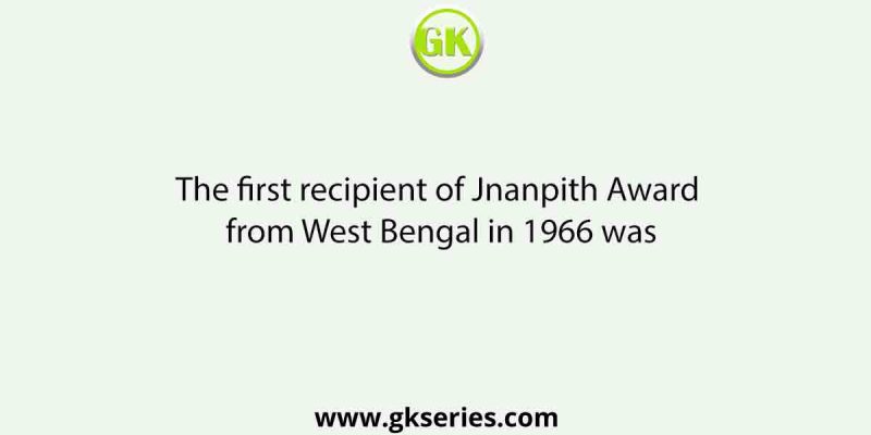 The first recipient of Jnanpith Award from West Bengal in 1966 was