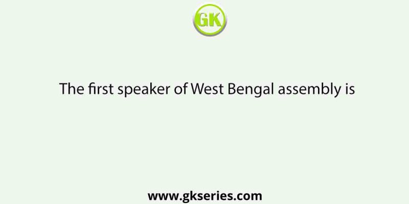 The first speaker of West Bengal assembly is