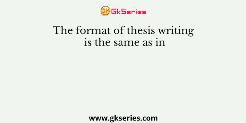 The format of thesis writing is the same as in