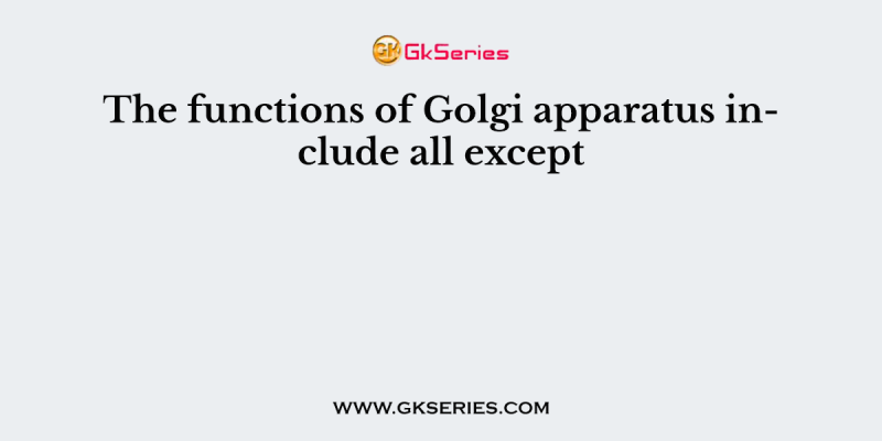 The functions of Golgi apparatus include all except