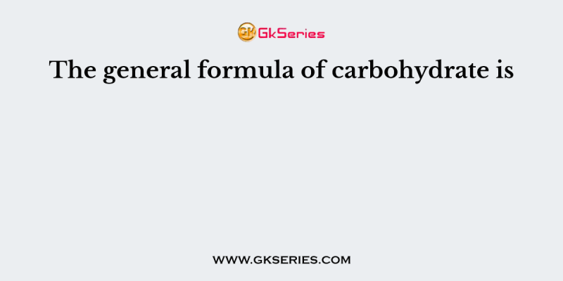The general formula of carbohydrate is