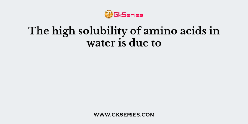 The high solubility of amino acids in water is due to