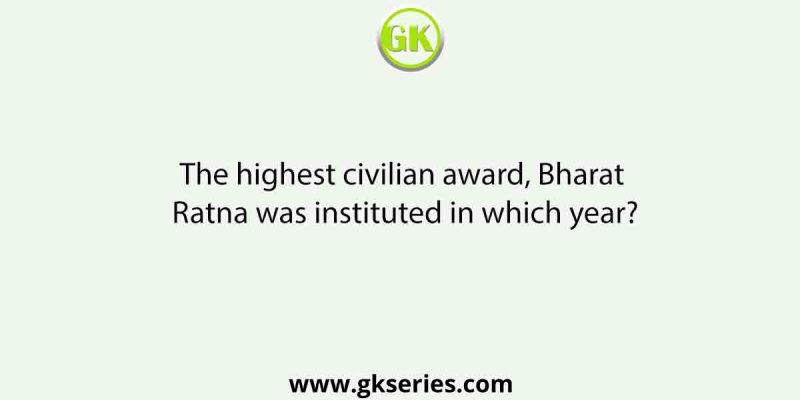 The highest civilian award, Bharat Ratna was instituted in which year?