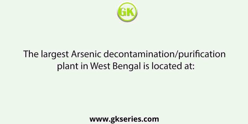 The largest Arsenic decontamination/purification plant in West Bengal is located at: