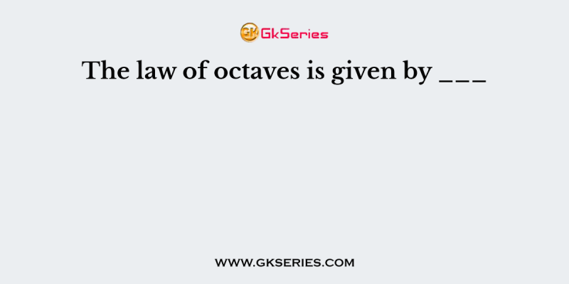 The law of octaves is given by ___