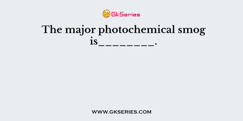 The major photochemical smog is________.