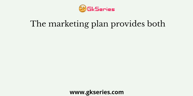 The marketing plan provides both