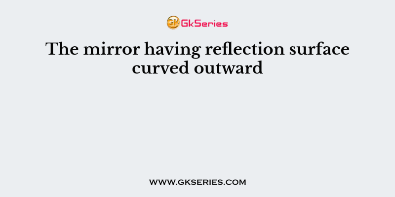 The mirror having reflection surface curved outward