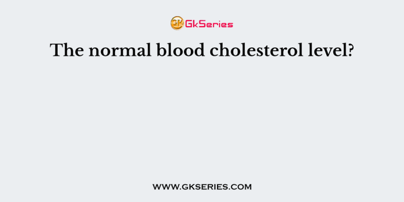 The normal blood cholesterol level?