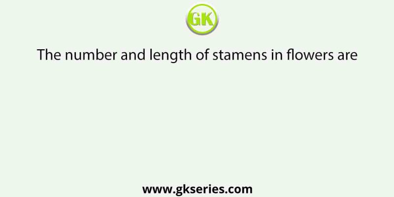 The number and length of stamens in flowers are