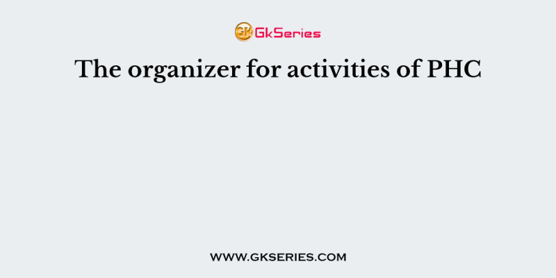 The organizer for activities of PHC