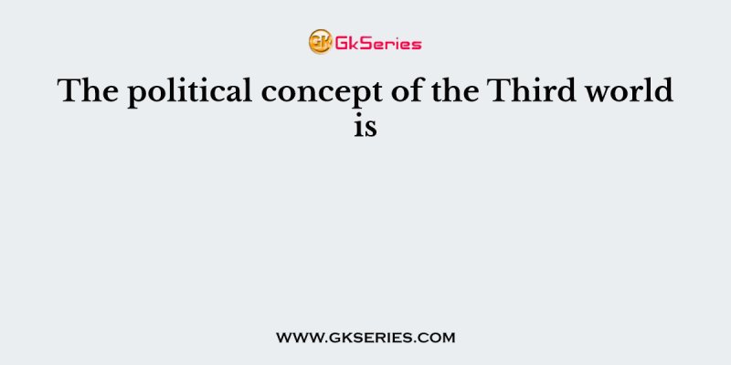 The political concept of the Third world is
