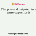 In the case of a lossy capacitor, its series equivalent resistance value will be