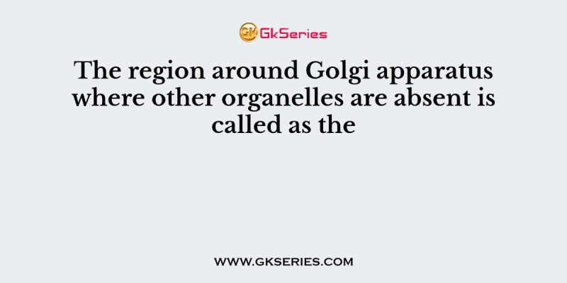 The region around Golgi apparatus where other organelles are absent is called as the
