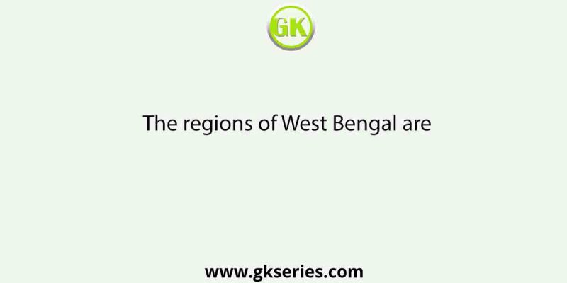 The regions of West Bengal are