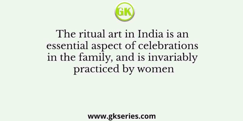 The ritual art in India is an essential aspect of celebrations in the family, and is invariably practiced by women