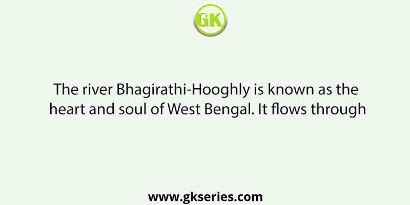 The river Bhagirathi-Hooghly is known as the heart and soul of West Bengal. It flows through