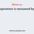 The temperature is measured by ____ ?