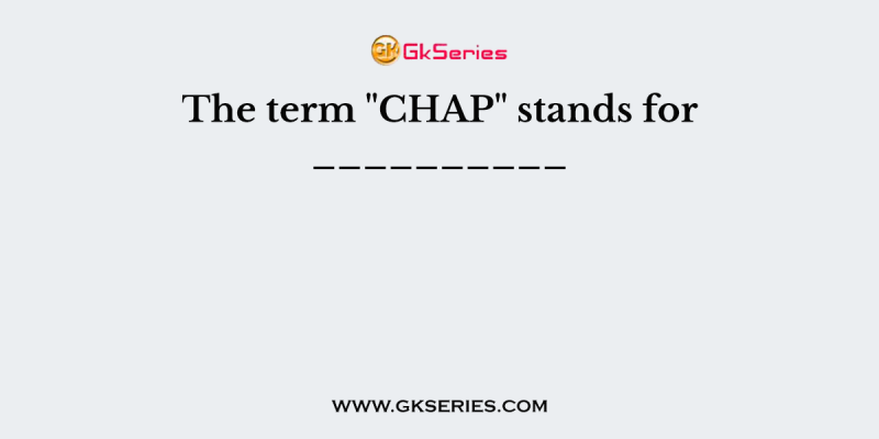 The term “CHAP” stands for __________