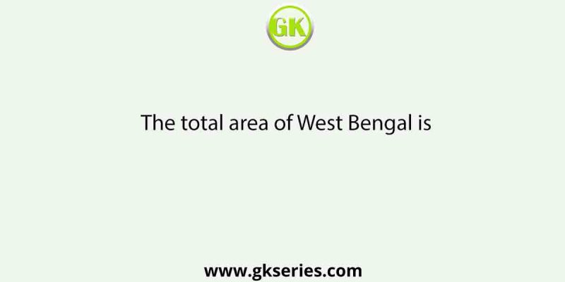 The total area of West Bengal is