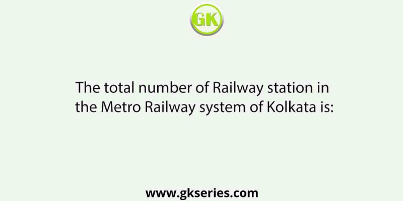The total number of Railway station in the Metro Railway system of Kolkata is: