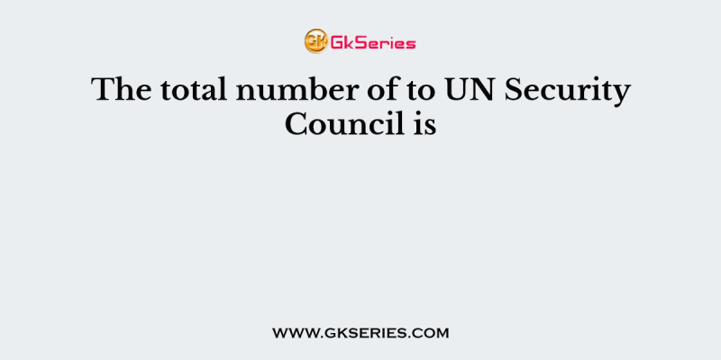 The total number of to UN Security Council is