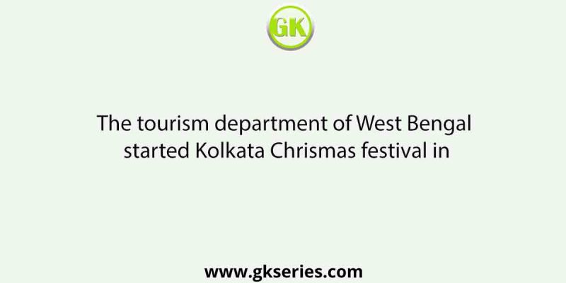 The tourism department of West Bengal started Kolkata Chrismas festival in