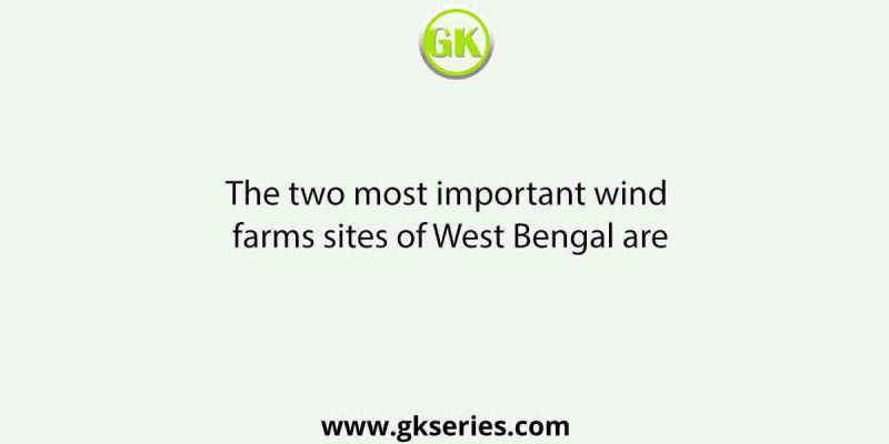 The two most important wind farms sites of West Bengal are
