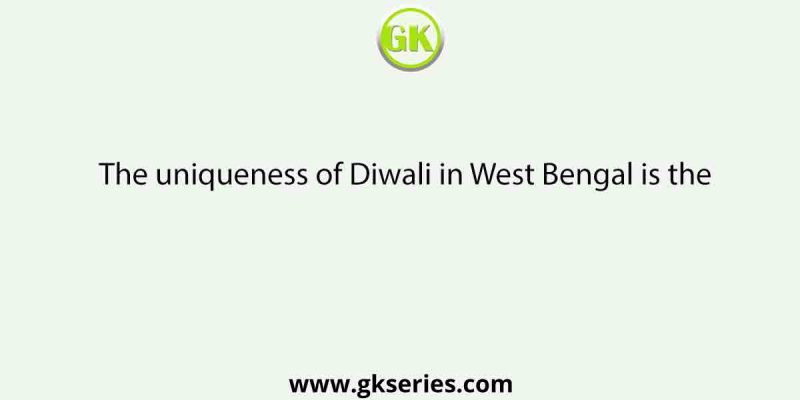 The uniqueness of Diwali in West Bengal is the