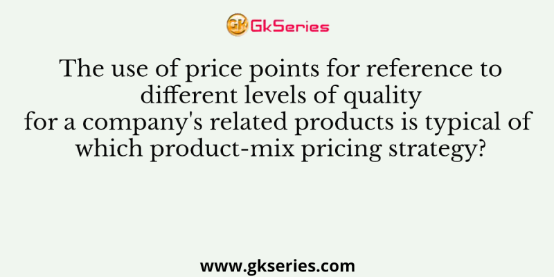 The use of price points for reference to different levels of quality for a company’s related products is typical of which product-mix pricing strategy?