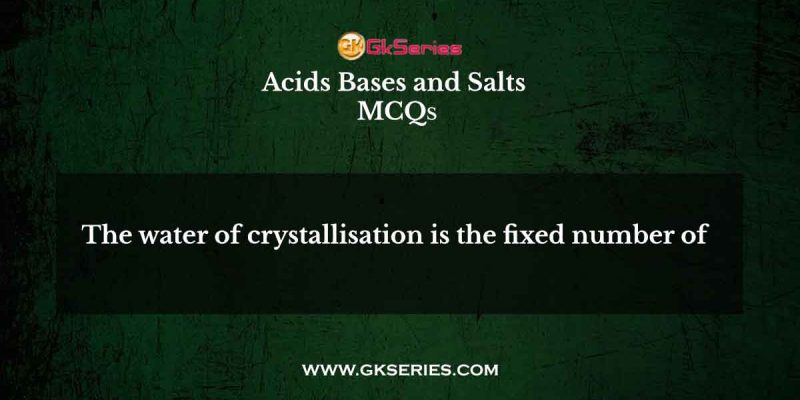 The water of crystallisation is the fixed number of