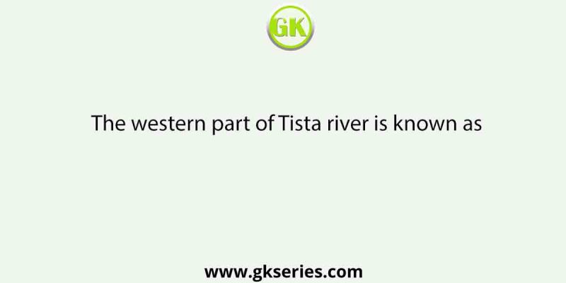 The western part of Tista river is known as
