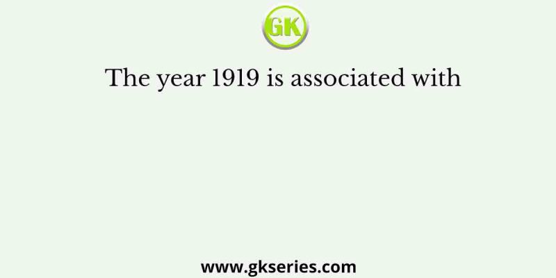 The year 1919 is associated with
