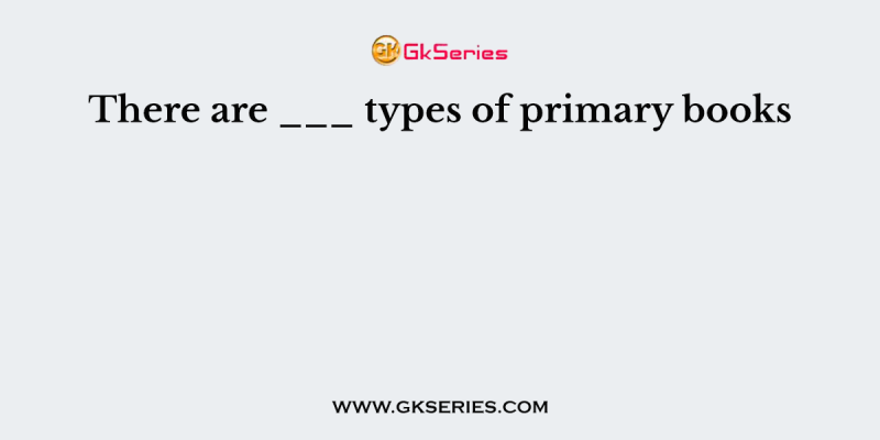 There are ___ types of primary books