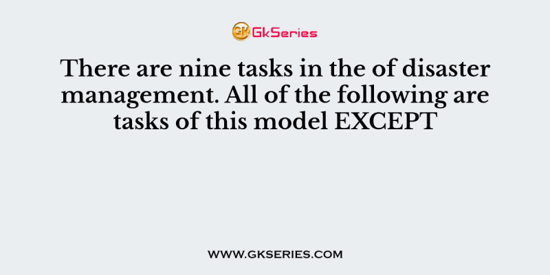 There are nine tasks in the of disaster management. All of the following are tasks of this model EXCEPT