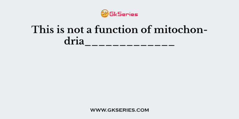 This is not a function of mitochondria_____________