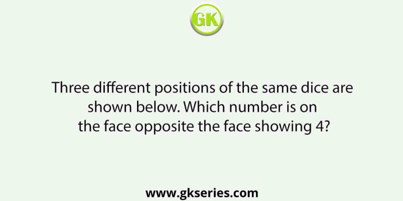 Three different positions of the same dice are shown below. Which number is on the face opposite the face showing 4?