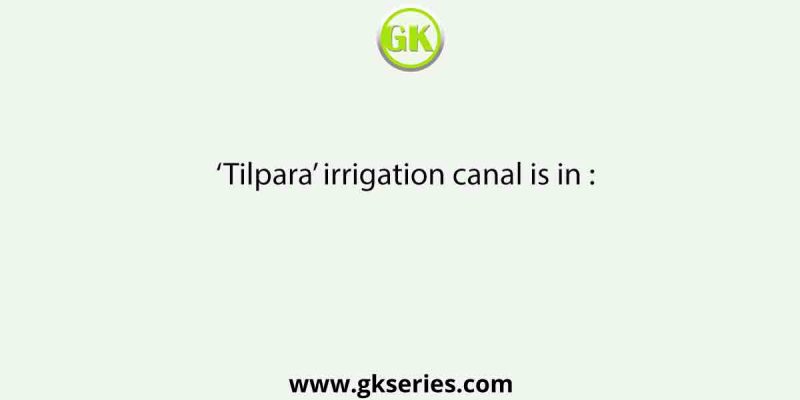 ‘Tilpara’ irrigation canal is in :