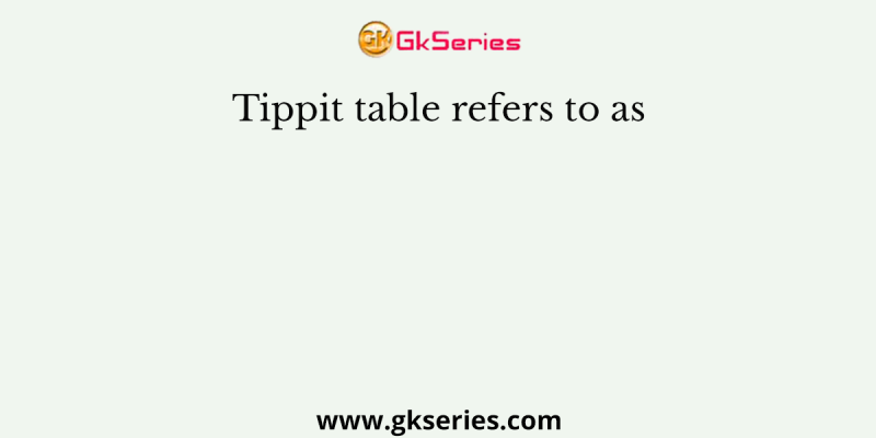 Tippit table refers to as