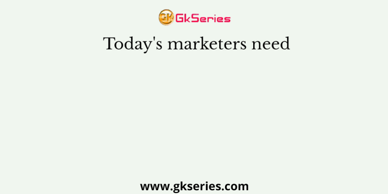 Today’s marketers need