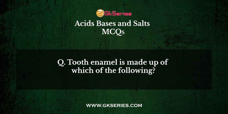 Tooth enamel is made up of which of the following?