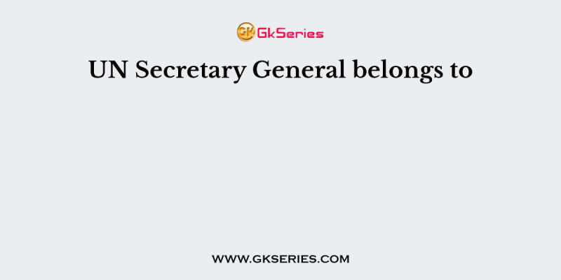 UN Secretary General belongs to
