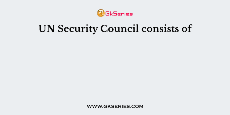 UN Security Council consists of