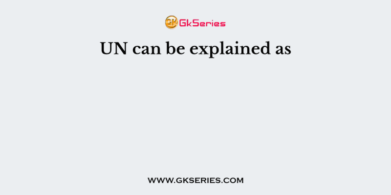 UN can be explained as