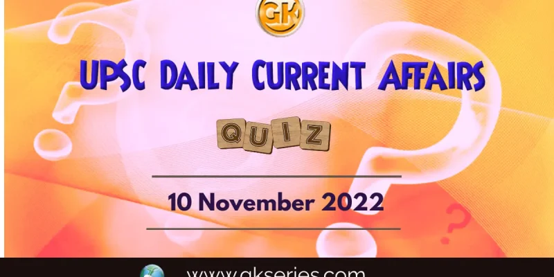 UPSC Daily Current Affairs Quiz: 10th November 2022