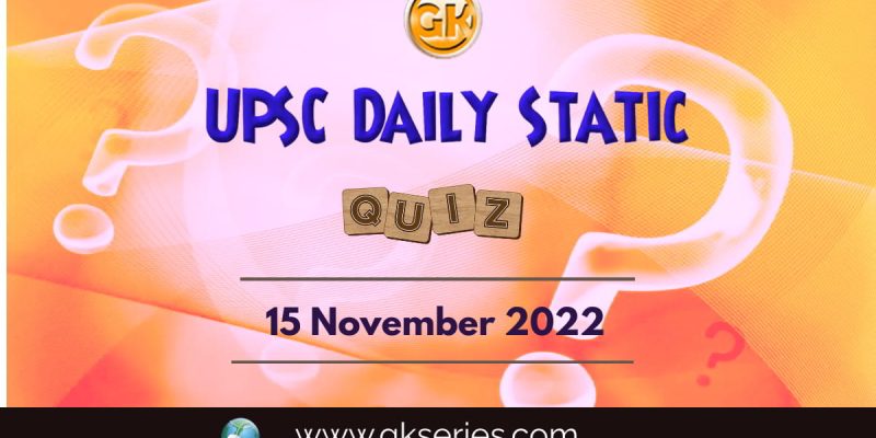 UPSC Daily Static Quiz: 15th November 2022